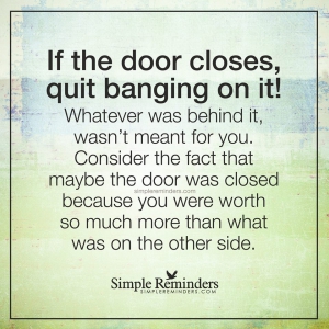 Quote: if the door closes, quit banging on it